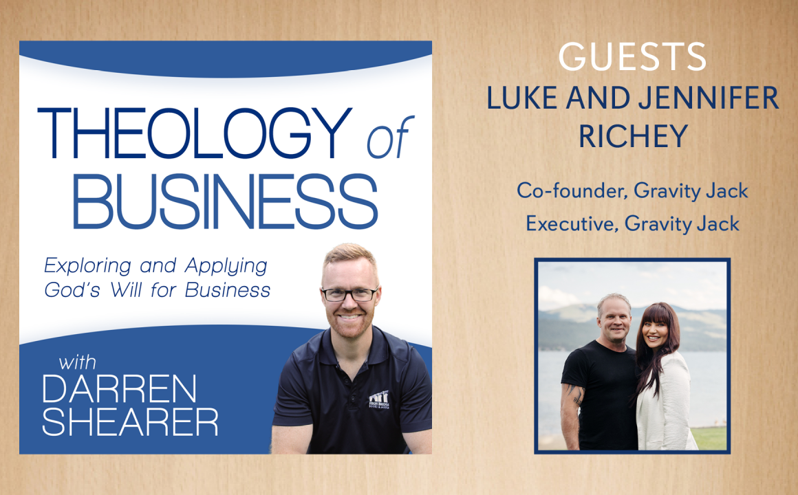 Luke and Jennifer Richey join Darren Shearer as guests on the Theology of Business Podcast.