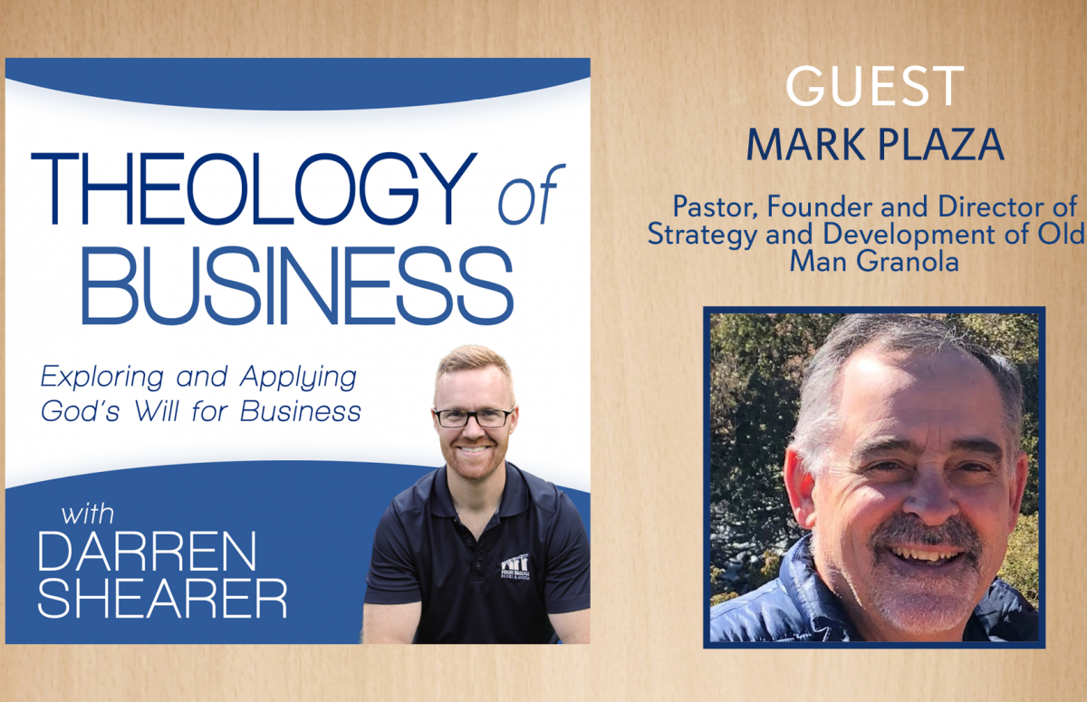 Mark Plaza, pastor, found and director of Olde Man Granola, joins Darren Shearer on Theology of Business podcast.